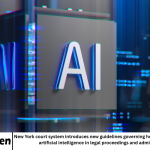 New York court system introduces new guidelines governing how judges and staff can use artificial intelligence in legal proceedings and administrative work.