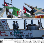 Gaza Sumud flotilla: Examining how Israel’s actions at sea raise questions about violations of international maritime law and human rights obligations.
