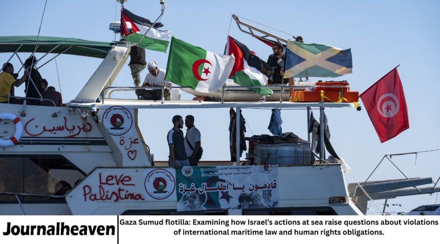 Gaza Sumud flotilla: Examining how Israel’s actions at sea raise questions about violations of international maritime law and human rights obligations.