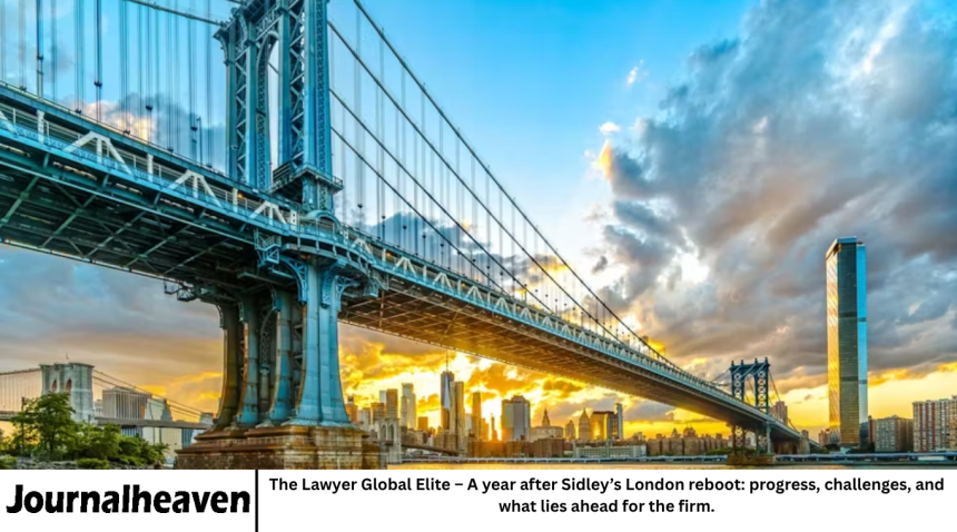 The Lawyer Global Elite – A year after Sidley’s London reboot: progress, challenges, and what lies ahead for the firm.
