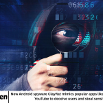New Android spyware ClayRat mimics popular apps like WhatsApp, TikTok, and YouTube to deceive users and steal sensitive data.