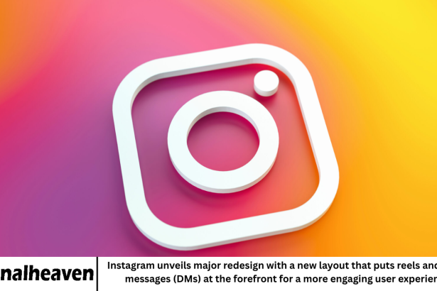 Instagram unveils major redesign with a new layout that puts reels and direct messages (DMs) at the forefront for a more engaging user experience.